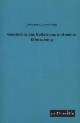 Geschichte Des Golfstroms Und Seiner Erforschung - Johann G. Kohl  Kartoniert (TB)