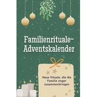 Familienrituale-Adventskalender - Das perfekte Geschenk für Frauen und Männer 2024: Neue Rituale, die die Familie enger zusammenbringen