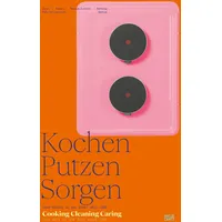 Hatje Cantz Kochen, Putzen, Sorgen / Cooking Cleaning Caring: