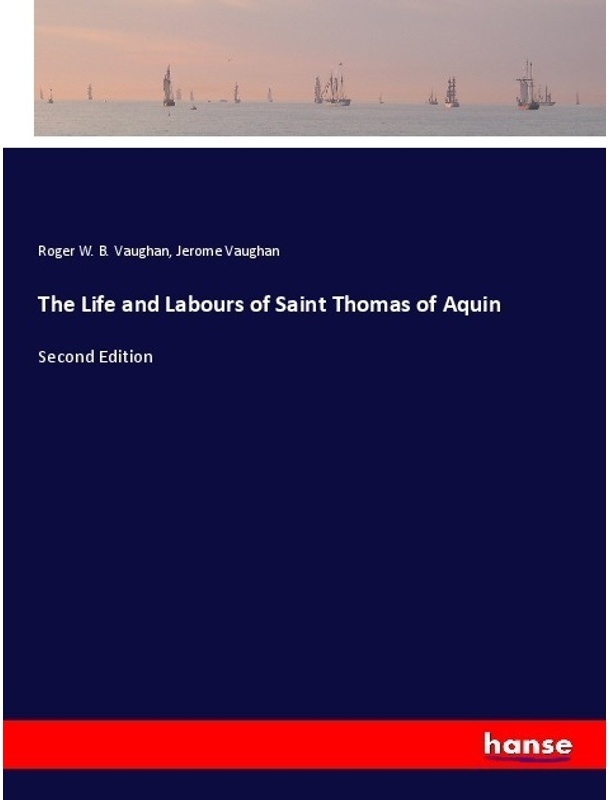 The Life And Labours Of Saint Thomas Of Aquin - Roger W. B. Vaughan, Jerome Vaughan, Kartoniert (TB)