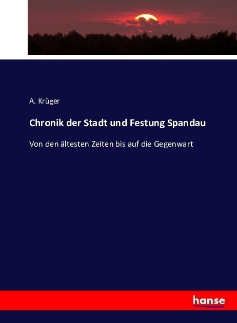 Chronik Der Stadt Und Festung Spandau - A. Krüger  Kartoniert (TB)