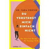 Lübbe Life Du verstehst mich einfach nicht: Der Survival-Guide für Teenage Girls