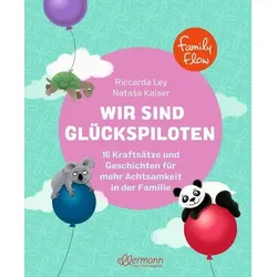 FamilyFlow. Wir sind Glückspiloten - 16 Kraftsätze und Geschichten für mehr Achtsamkeit in der Familie