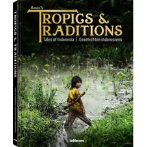 teNeues Tropics & Traditions: Tales of Indonesia / Geschichten Indonesiens