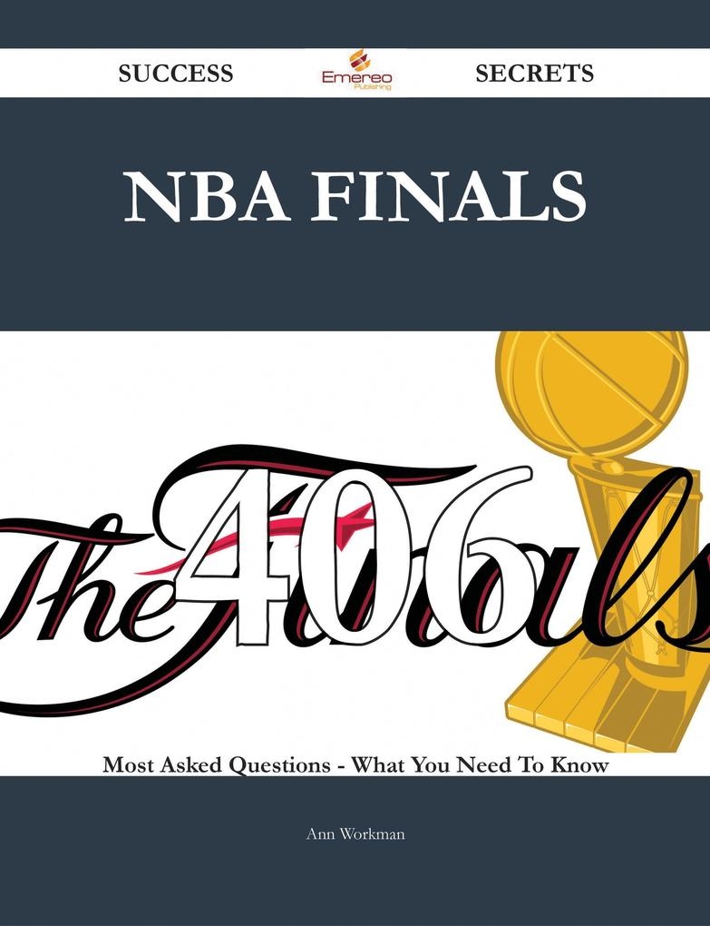 NBA Finals 406 Success Secrets - 406 Most Asked Questions On NBA Finals - What You Need To Know: eBook von Ann Workman