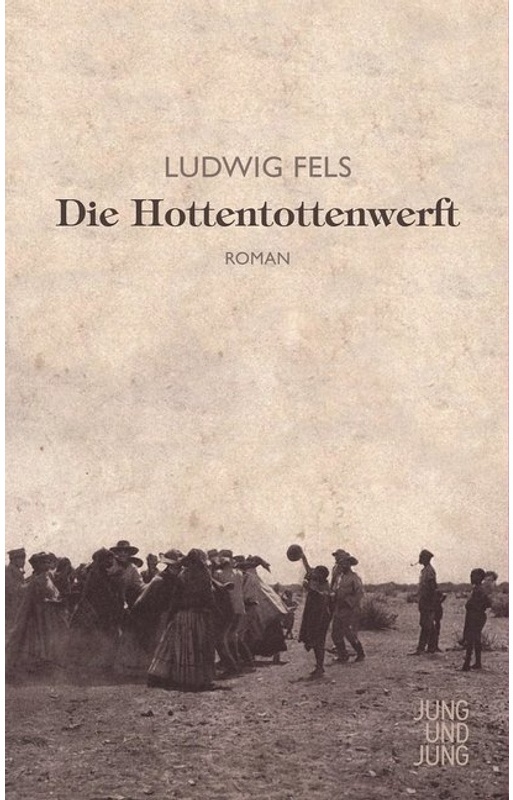 Die Hottentottenwerft - Ludwig Fels, Gebunden