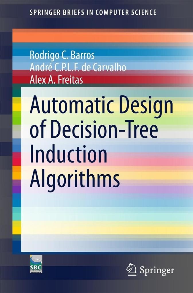 Automatic Design of Decision-Tree Induction Algorithms: eBook von Rodrigo C. Barros/ André C. P. L. F de Carvalho/ Alex A. Freitas