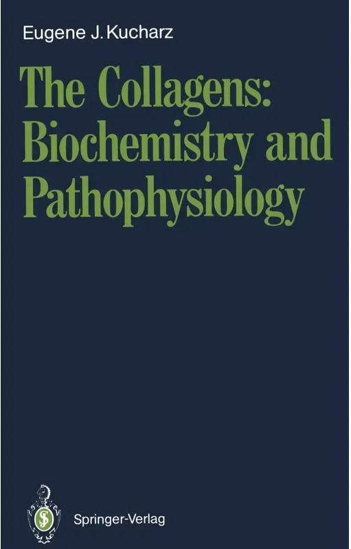 The Collagens: Biochemistry And Pathophysiology - Eugene J. Kucharz  Kartoniert (TB)
