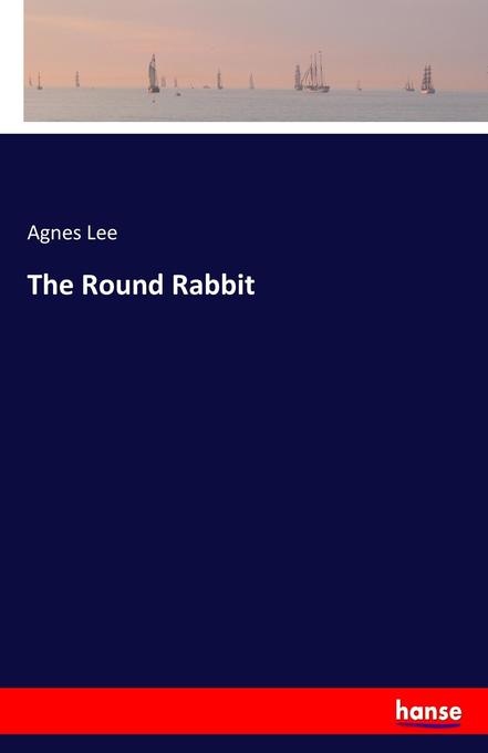 The Round Rabbit: Buch von Agnes Lee