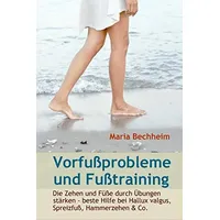 Independently published Vorfußprobleme und Fußtraining: Die Zehen und Füße durch Übungen stärken - beste Hilfe bei Hallux valgus, Spreizfuß, Hammerzehen & Co.