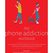 Ulysses Press The Phone Addiction Workbook: How to Identify Smartphone Dependency, Stop Compulsive Behavior and Develop a Healthy Relationship with Your Devices