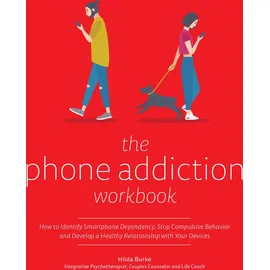 Ulysses Press The Phone Addiction Workbook: How to Identify Smartphone Dependency, Stop Compulsive Behavior and Develop a Healthy Relationship with Your Devices