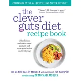 Short Books The Clever Guts Diet Recipe Book: 150 delicious recipes to mend your gut and boost your health and wellbeing