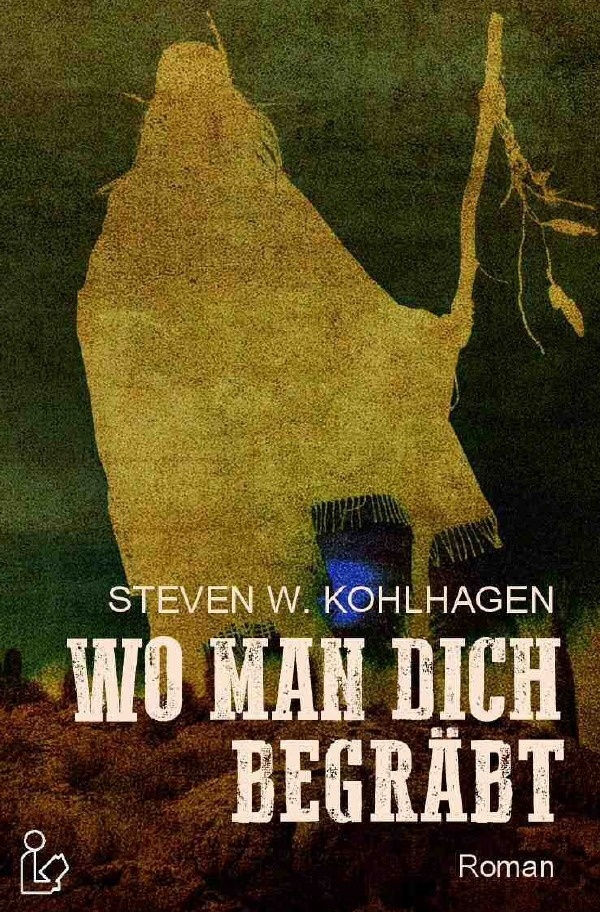 Wo Man Dich Begräbt - Steven W. Kohlhagen  Kartoniert (TB)