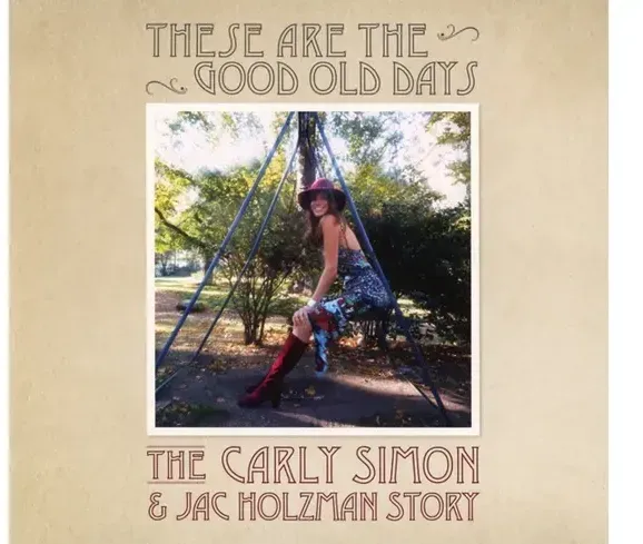 These Are The Good Old Days: The Carly Simon&Jac Holzman Story