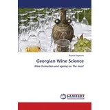 Lap Lambert Academic Publishing Georgian Wine Science: Wine formation and ageing on The must
