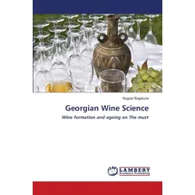 Lap Lambert Academic Publishing Georgian Wine Science: Wine formation and ageing on The must