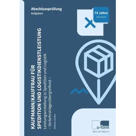 U-Form Verlag Kaufmann/Kauffrau für Spedition und Logistikdienstleistung: Prüfungstrainer Abschlussprüfung - Leistungserstellung in Spedition und Logistik (verkehrsträgerübergreifend)