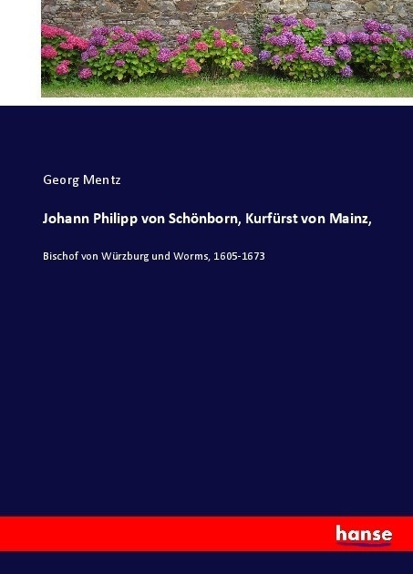Johann Philipp Von Schönborn  Kurfürst Von Mainz  - Georg Mentz  Kartoniert (TB)