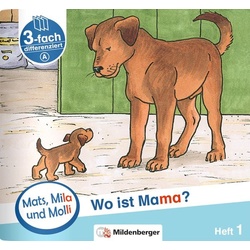 Mats, Mila und Molli – Heft 1: Wo ist Mama? - Schwierigkeitsstufe A