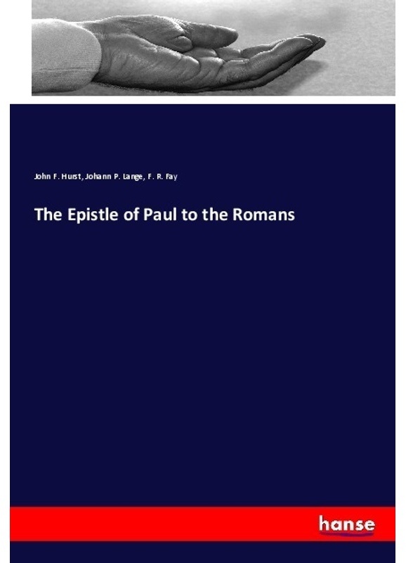 The Epistle Of Paul To The Romans - John F. Hurst  Johann P. Lange  F. R. Fay  Kartoniert (TB)