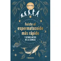 Anaya Multimedia Fuiste el espermatozoide más rápido y otros mitos de la ciencia: Conoce las mentiras que te hicieron creer (Libros singulares)