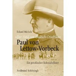 'Der Held von Deutsch-Ostafrika': Paul von Lettow-Vorbeck