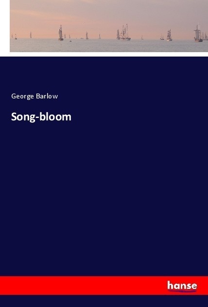 Song-Bloom - George Barlow  Kartoniert (TB)