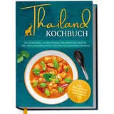 Edition Dreiblatt Thailand Kochbuch: Die leckersten, authentischen und einfachen Rezepte der thail