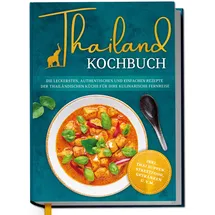Edition Dreiblatt Thailand Kochbuch: Die leckersten, authentischen und einfachen Rezepte der thail