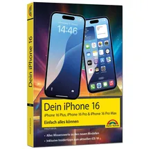 Markt + Technik Dein iPhone 16 - iPhone Plus 16, Pro 16 & 16 Pro Max – Einfach alles können: - Die Anleitung zu allen neuen iPhones. Aktuell zu iOS 18 - Für Einsteiger und Fortgeschrittene