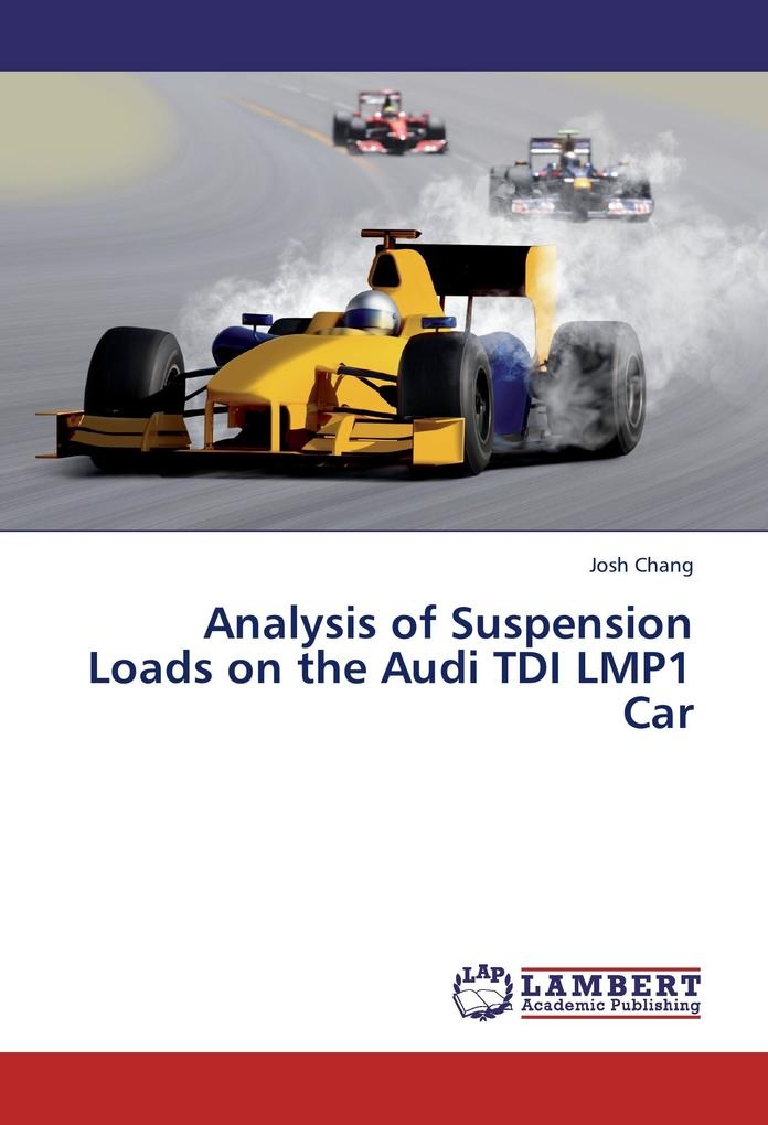 Analysis of Suspension Loads on the Audi TDI LMP1 Car: Buch von Josh Chang