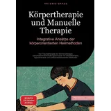 saage books Körpertherapie und Manuelle Therapie: Integrative Ansätze der körperorientierten Heilmethoden: Von Traumatherapie bis Schmerztherapie: Ganzheitliche ... Methoden (Therapie (DE))