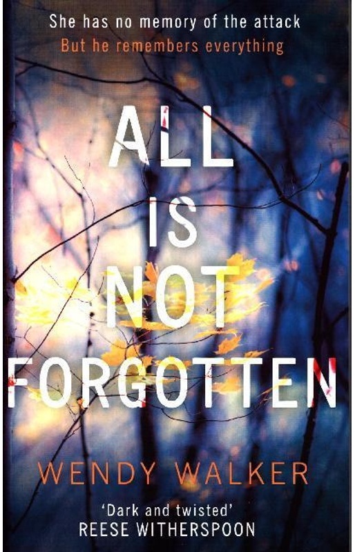 All Is Not Forgotten: The Bestselling Gripping Thriller You'll Never Forget - Wendy Walker, Kartoniert (TB)