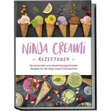 edition lunerion Ninja Creami Rezeptbuch: Die leckersten und abwechslungsreichsten Rezepte für di