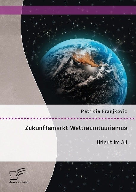 Zukunftsmarkt Weltraumtourismus. Urlaub Im All - Patricia Franjkovic  Kartoniert (TB)