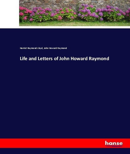 Life And Letters Of John Howard Raymond - Harriet Raymond Lloyd  John Howard Raymond  Kartoniert (TB)