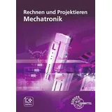 Europa Lehrmittel Verlag Rechnen und Projektieren Mechatronik: Projektieren, Problemlösen
