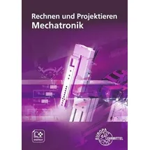 Europa Lehrmittel Verlag Rechnen und Projektieren Mechatronik: Projektieren, Problemlösen