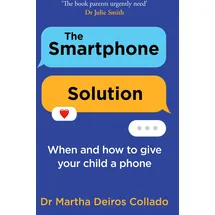 thorsons/element gb The Smartphone Solution: When and how to give your child a phone from The Sunday Times bestselling author and clinical psychologist Dr Martha Deiros Collado