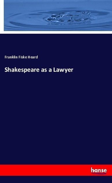 Shakespeare As A Lawyer - Franklin Fiske Heard  Kartoniert (TB)