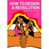 Lars Müller Publishers How to Design a Revolution: Buch von Hugo Palmarola/ Eden Medina/ Pedro Ignacio Alonso/ Nicole Cristi/ Francisca Espinosa Munoz