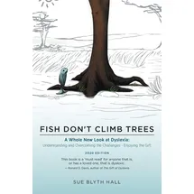 Friesenpress Fish Don't Climb Trees: A Whole New Look at Dyslexia: Understanding and Overcoming the Challenges - Enjoying the Gift