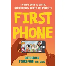 Tarcher First Phone: A Child's Guide to Digital Responsibility, Safety, and Etiquette