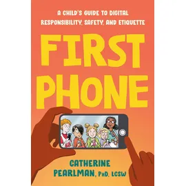 Tarcher First Phone: A Child's Guide to Digital Responsibility, Safety, and Etiquette