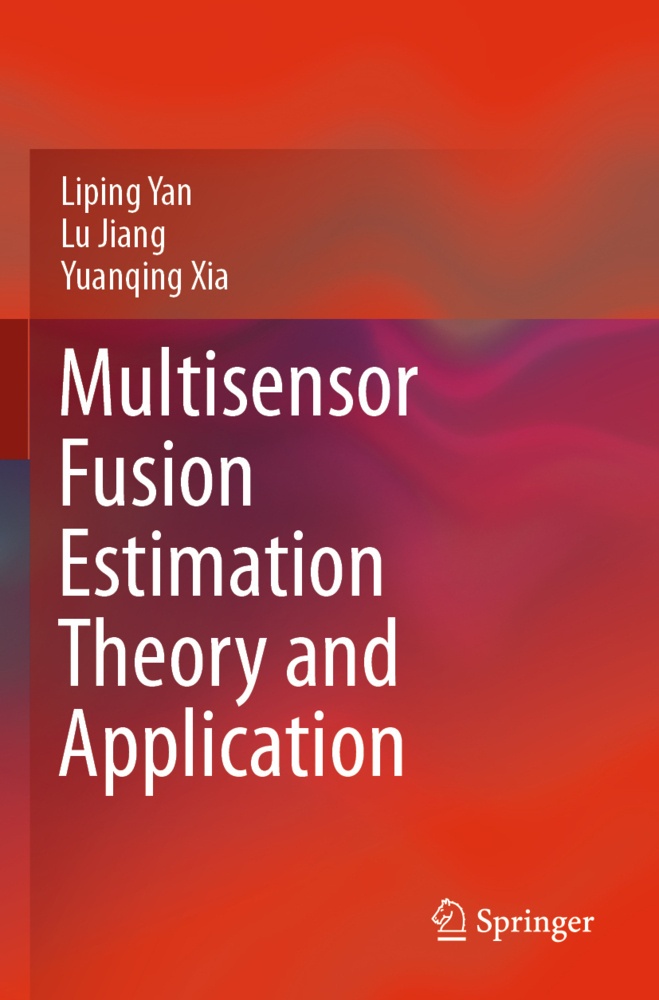 Multisensor Fusion Estimation Theory And Application - Liping Yan  Lu Jiang  Yuanqing Xia  Kartoniert (TB)