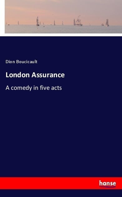 London Assurance - Dion Boucicault  Kartoniert (TB)