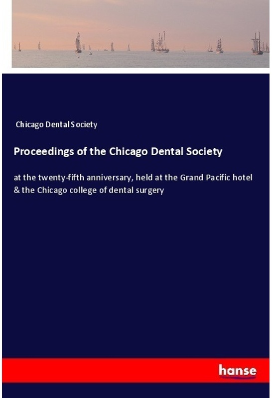 Proceedings Of The Chicago Dental Society - Chicago Dental Society, Kartoniert (TB)