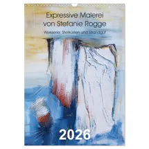 Calvendo Expressive Malerei von Stefanie Rogge (Wandkalender 2026 DIN A3 hoch), CALVENDO Monatskalender: Werkserie: Steilküsten und Strandgut (CALVENDO Kunst)