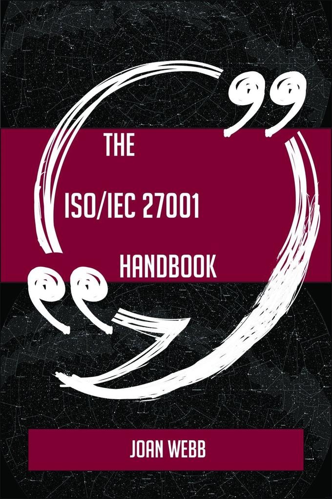 The ISO/IEC 27001 Handbook - Everything You Need To Know About ISO/IEC 27001: eBook von Joan Webb